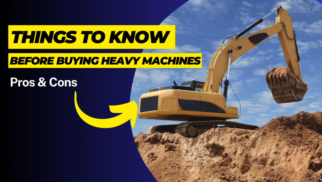 Things To Know Before Buying Heavy Machines: Pros & Cons